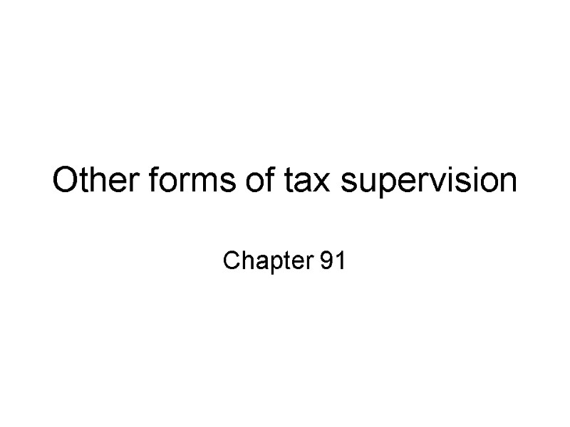 Other forms of tax supervision Chapter 91